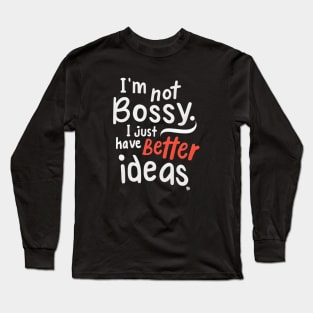 I am not Bossy Long Sleeve T-Shirt